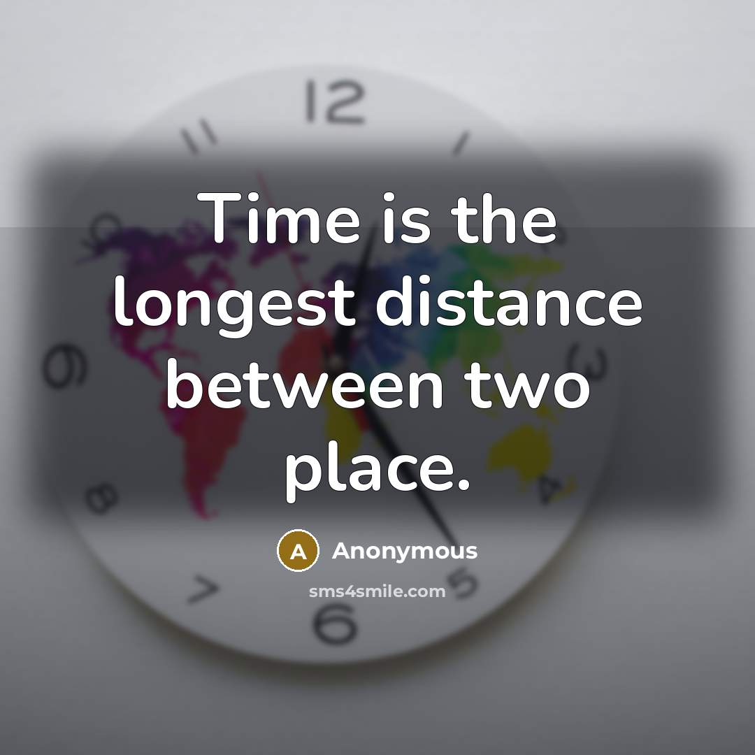 “Time is the longest distance between two place.” quote by Anonymous