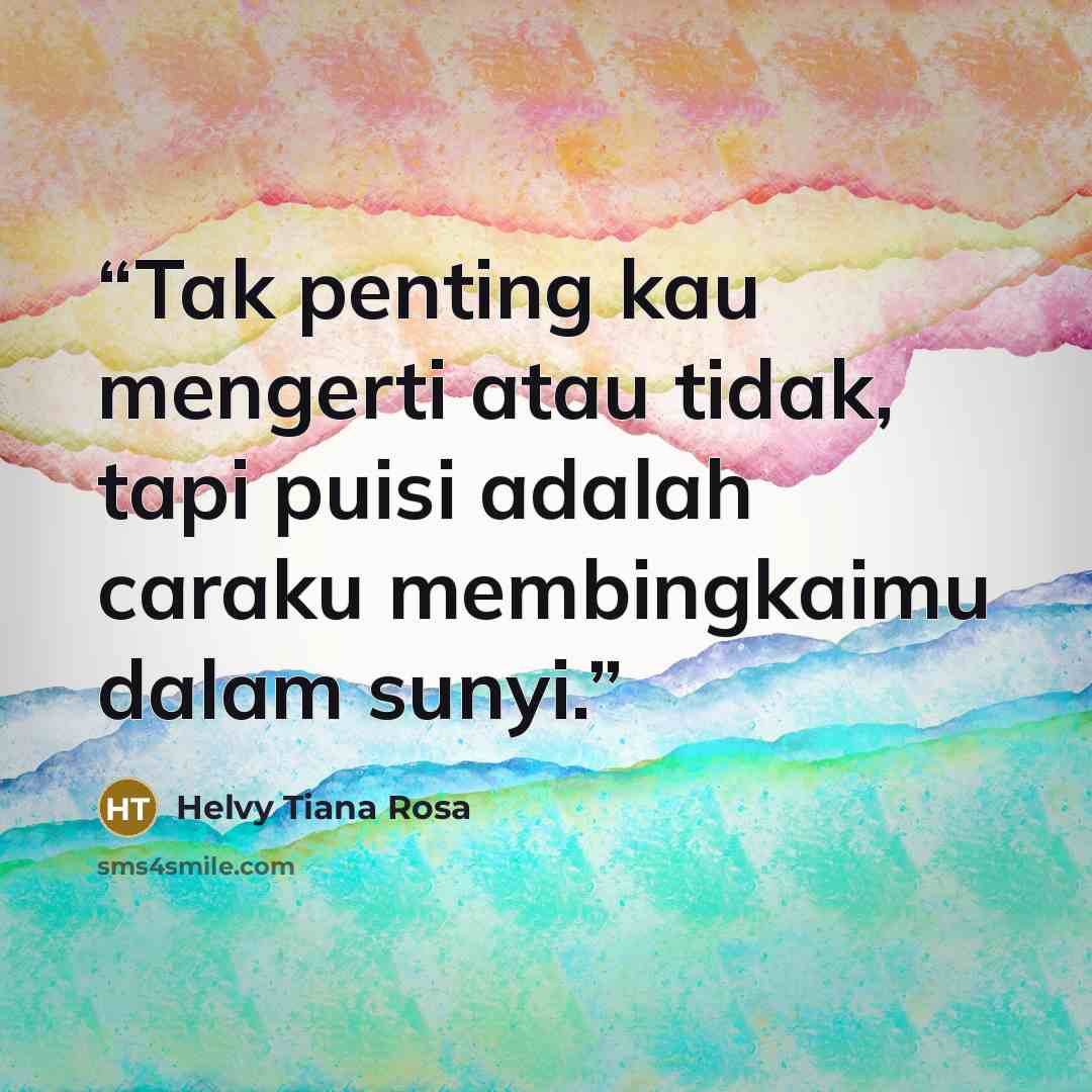 “Tak penting kau mengerti atau tidak, tapi puisi adalah caraku membingkaimu dalam sunyi.” quote by Helvy Tiana Rosa