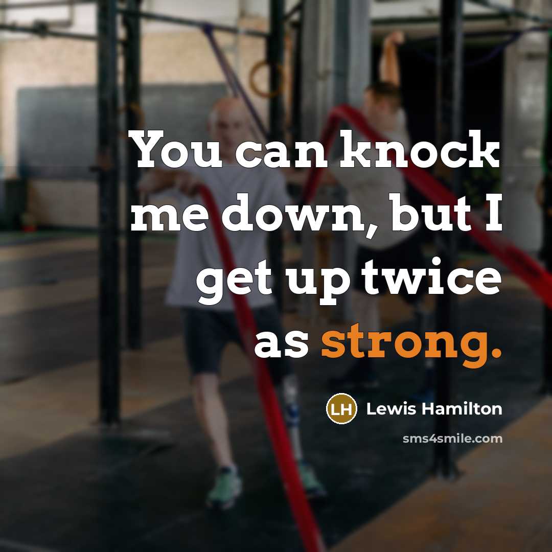 “You can knock me down, but I get up twice as strong.” quote by Lewis Hamilton