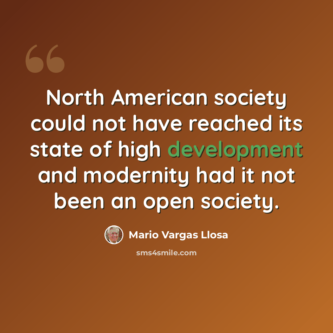 “North American society could not have reached its state of high development and modernity had it not been an open society.” quote by Mario Vargas Llosa