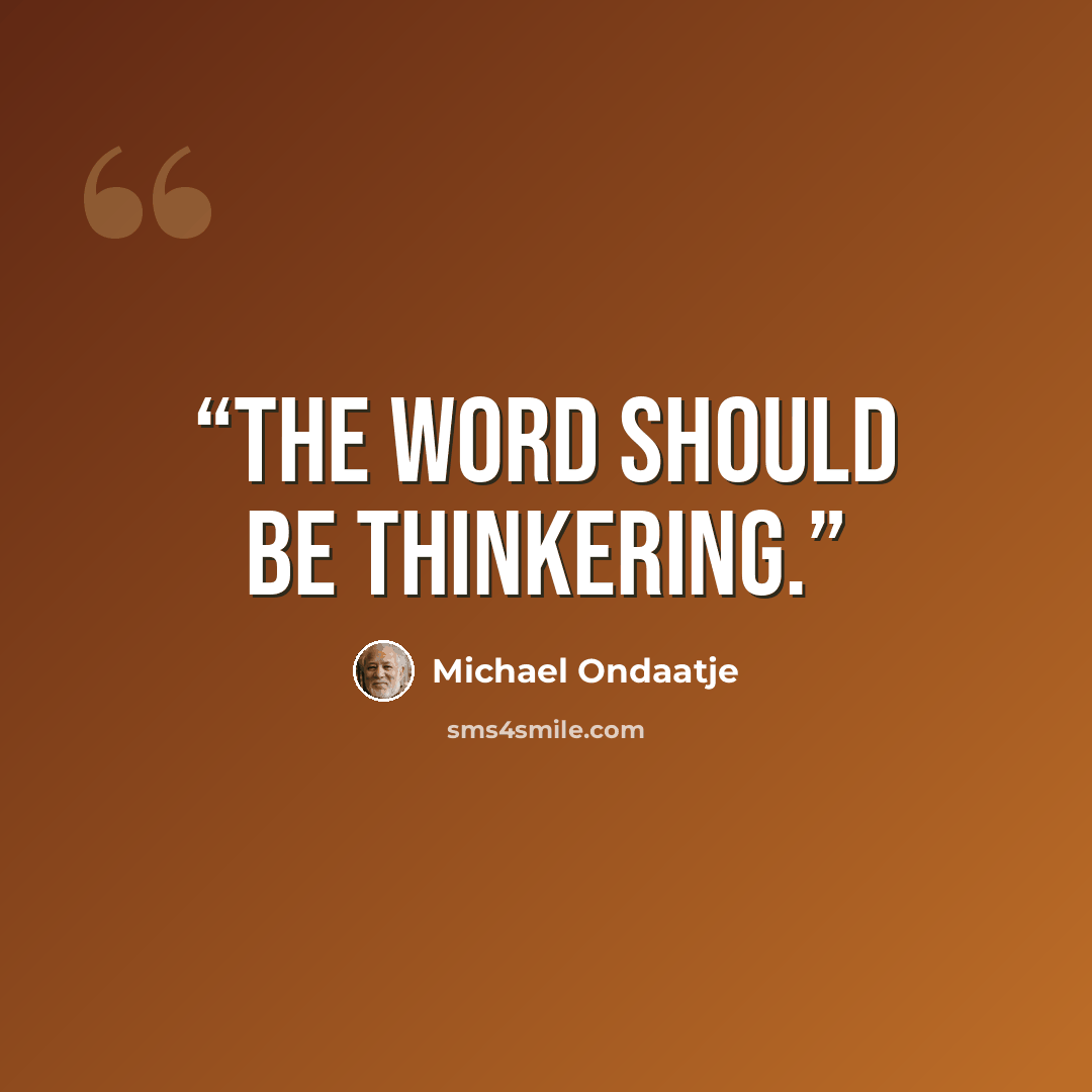 “The word should be thinkering.” quote by Michael Ondaatje