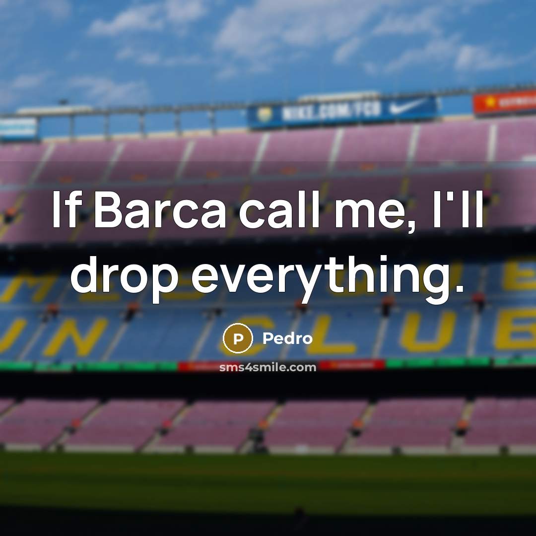 “If Barca call me, I'll drop everything.” quote by Pedro