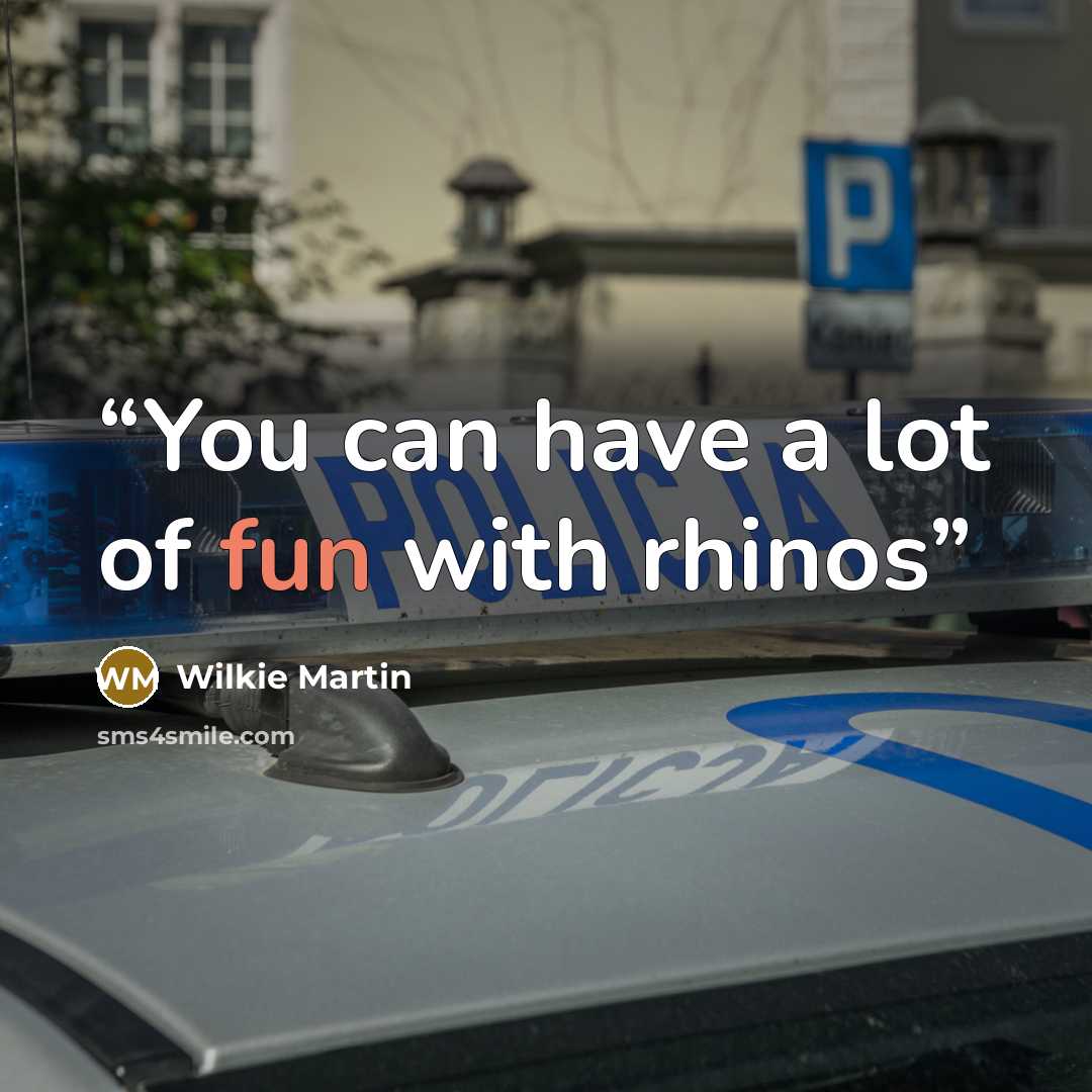 “You can have a lot of fun with rhinos” quote by Wilkie Martin