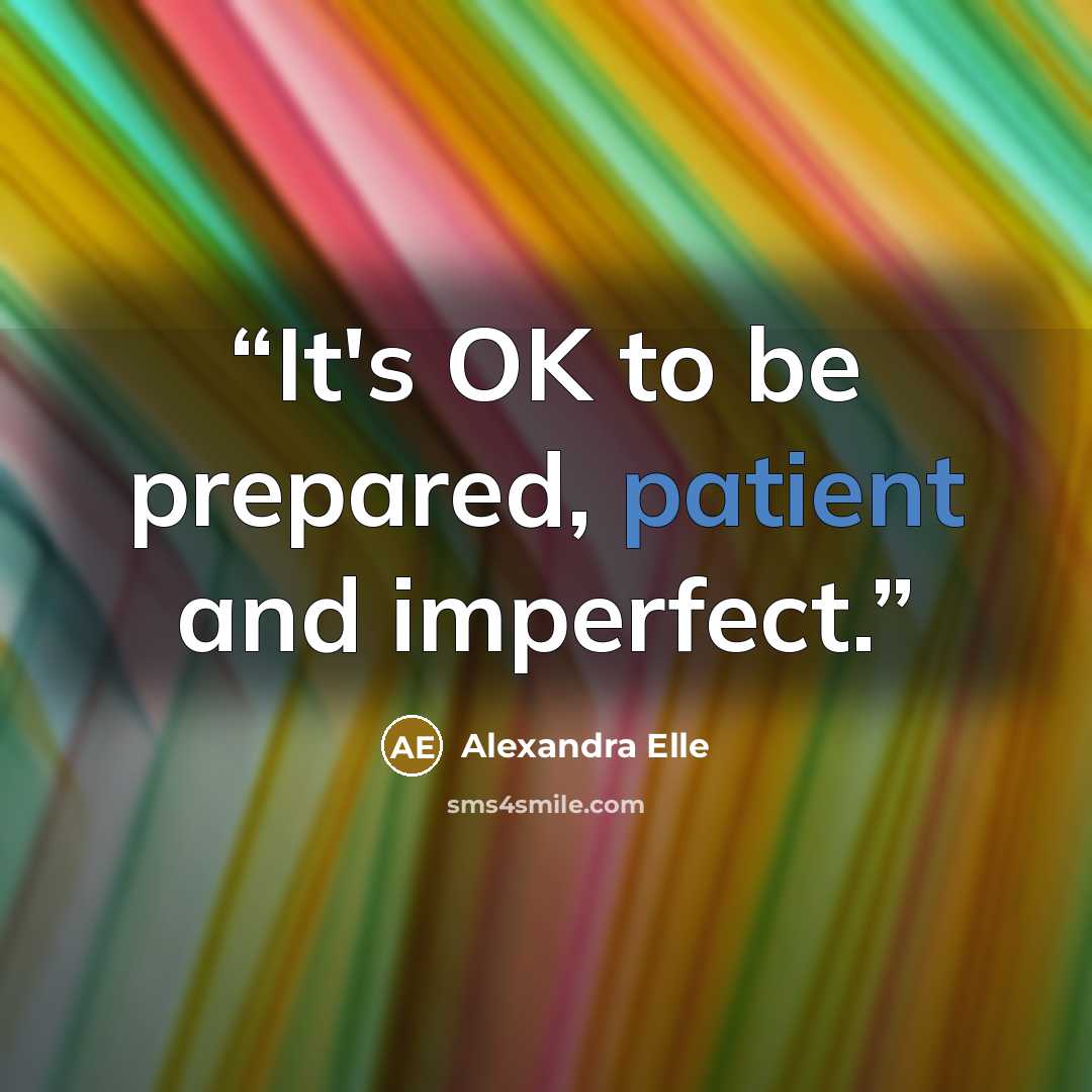“It's OK to be prepared, patient and imperfect.” quote by Alexandra Elle