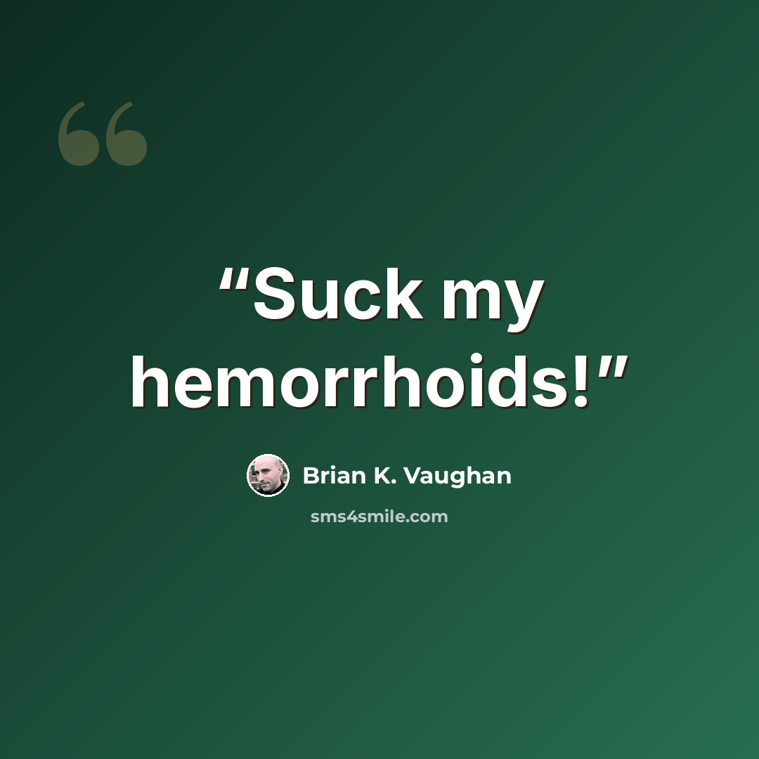 “Suck my hemorrhoids!” quote by Brian K. Vaughan