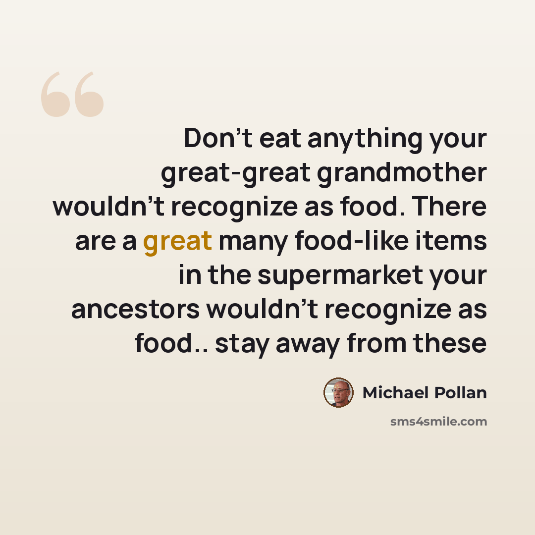 “Don't eat anything your great-great grandmother wouldn't recognize as food. There are a great many food-like items in the supermarket your ancestors wouldn't recognize as food.. stay away from these” quote by Michael Pollan
