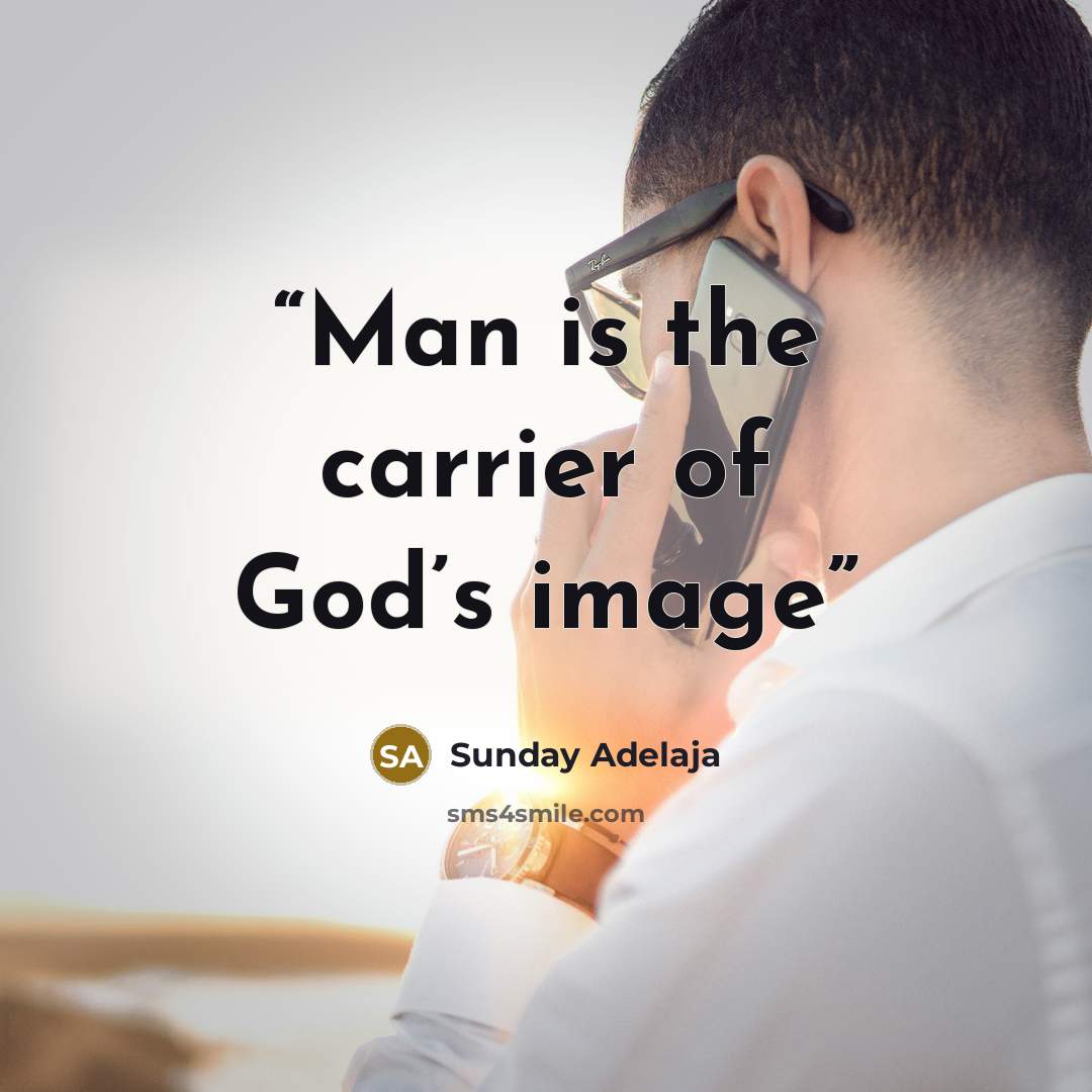 “Man is the carrier of God’s image” quote by Sunday Adelaja