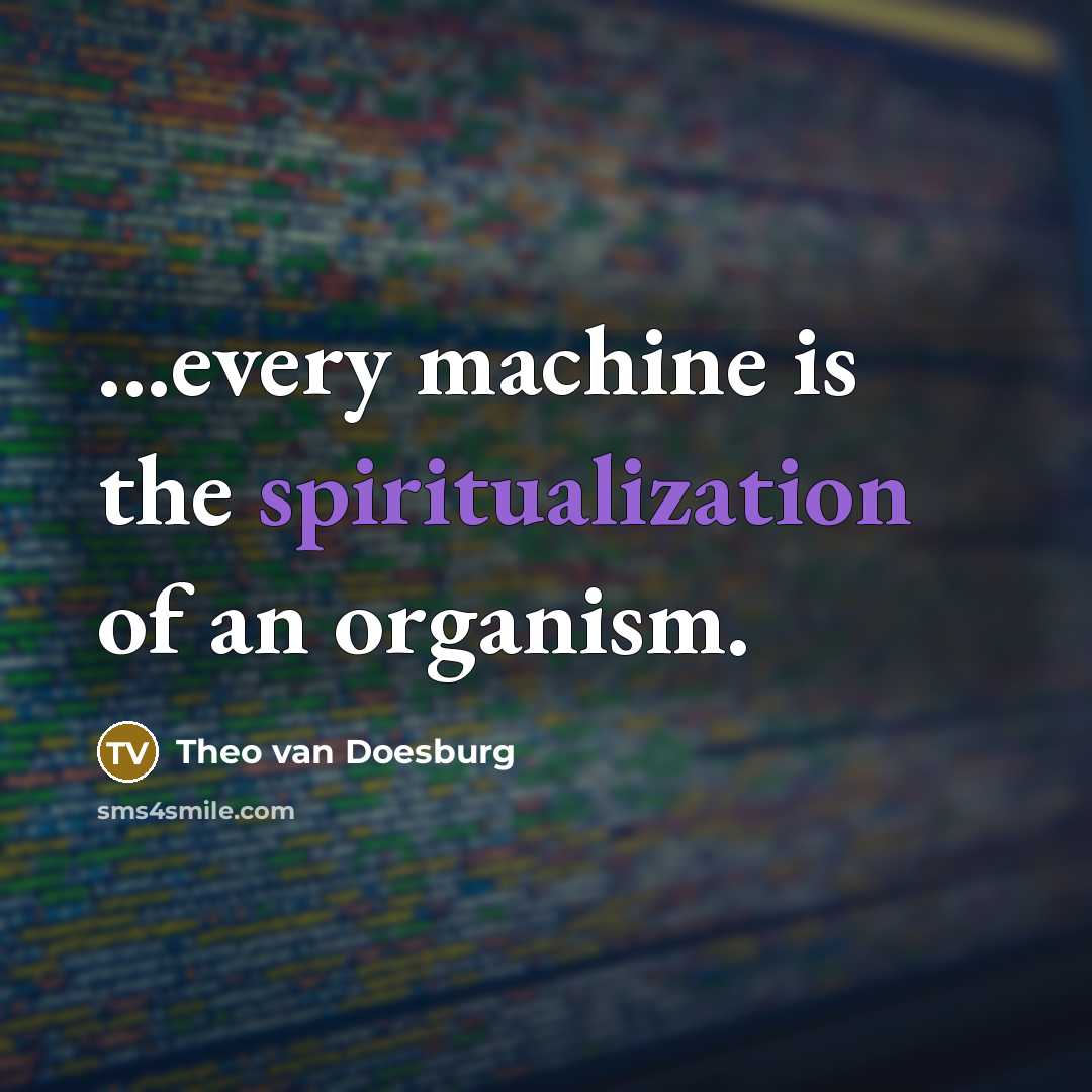 “...every machine is the spiritualization of an organism.” quote by Theo van Doesburg
