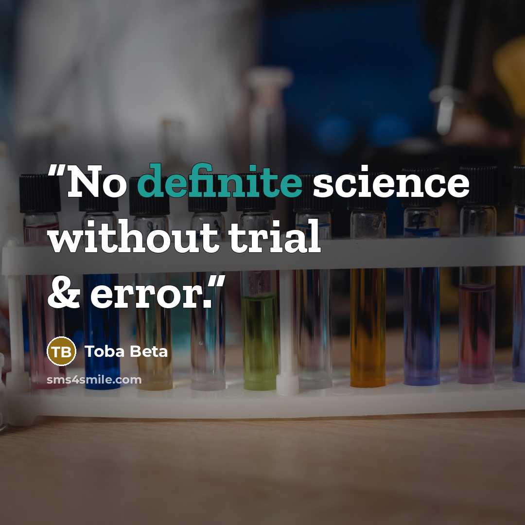 “No definite science without trial & error.” quote by Toba Beta