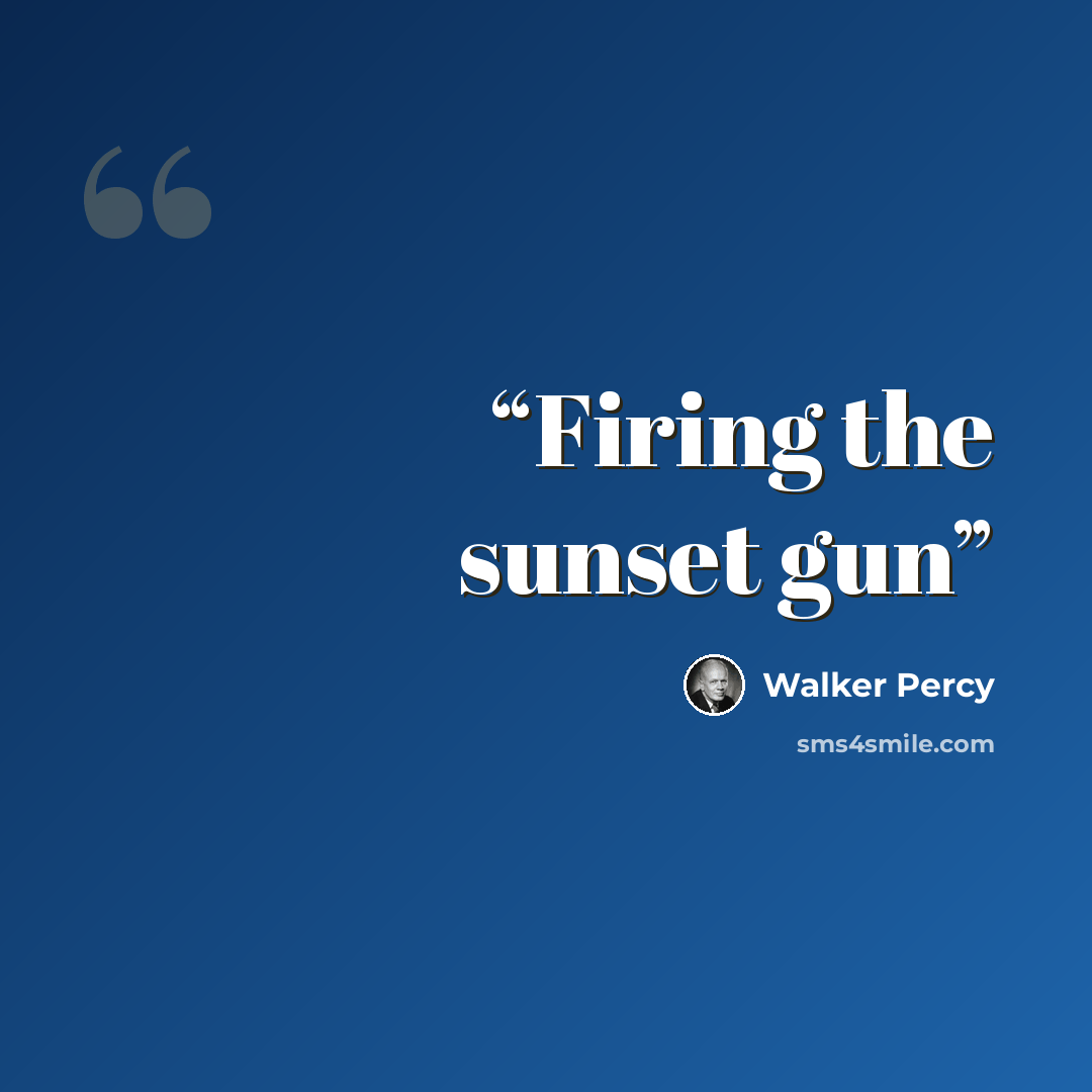 “Firing the sunset gun” quote by Walker Percy