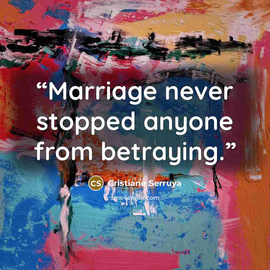 “Marriage never stopped anyone from betraying.” quote by Cristiane Serruya