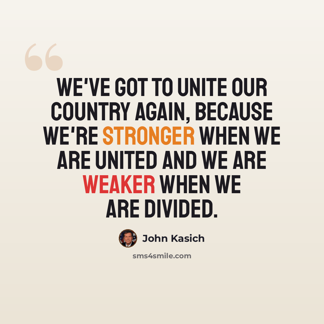 “We've got to unite our country again, because we're stronger when we are united and we are weaker when we are divided.” quote by John Kasich