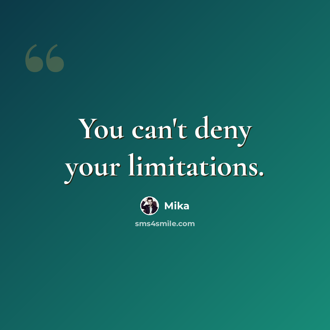“You can't deny your limitations.” quote by Mika