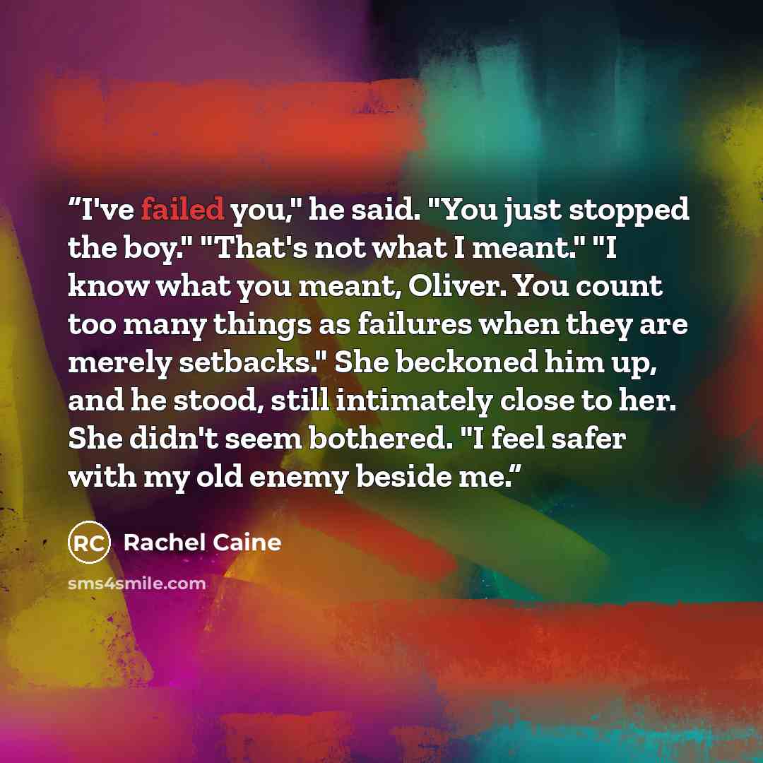 “I've failed you," he said. "You just stopped the boy." "That's not what I meant." "I know what you meant, Oliver. You count too many things as failures when they are merely setbacks." She beckoned him up, and he stood, still intimately close to her. She didn't seem bothered. "I feel safer with my…” quote by Rachel Caine