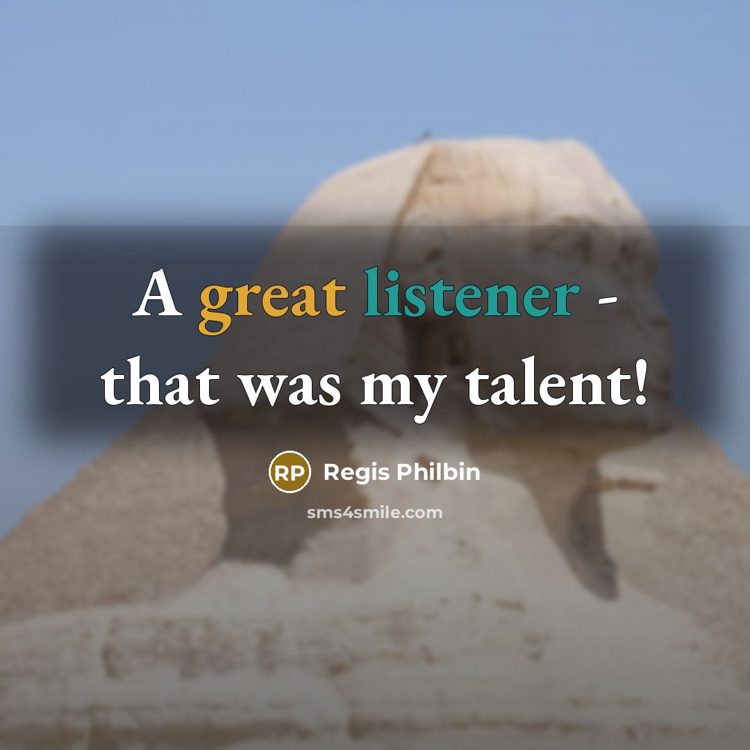 “A great listener - that was my talent!” quote by Regis Philbin
