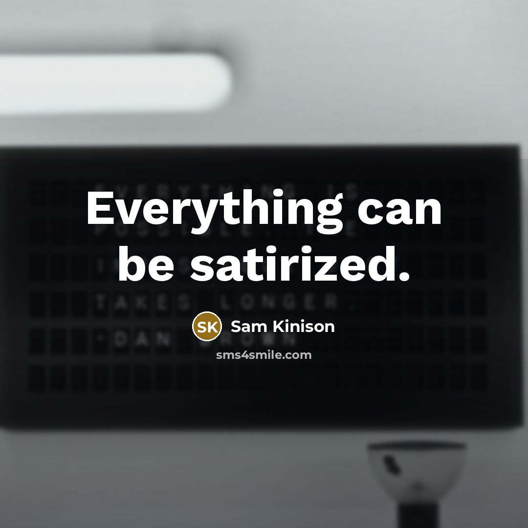 “Everything can be satirized.” quote by Sam Kinison