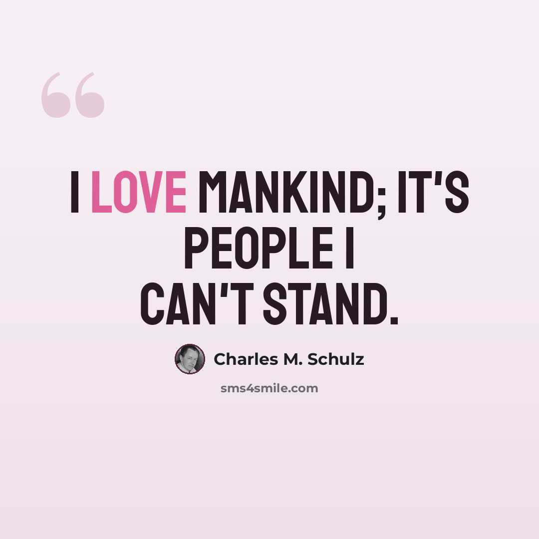 “I love mankind; it's people I can't stand.” quote by Charles M. Schulz