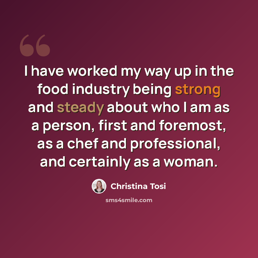 “I have worked my way up in the food industry being strong and steady about who I am as a person, first and foremost, as a chef and professional, and certainly as a woman.” quote by Christina Tosi