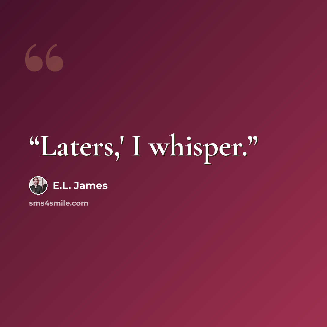 “Laters,' I whisper.” quote by E.L. James