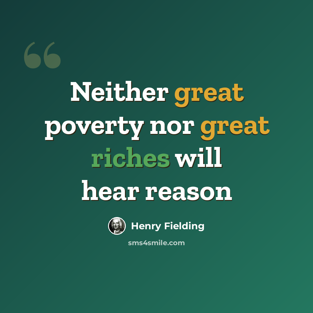 “Neither great poverty nor great riches will hear reason” quote by Henry Fielding
