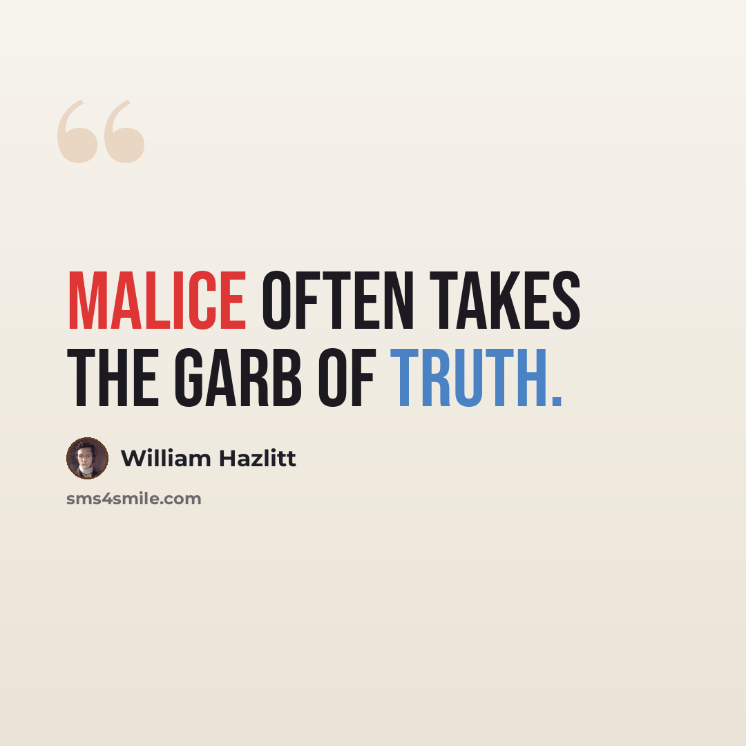 “Malice often takes the garb of truth.” quote by William Hazlitt