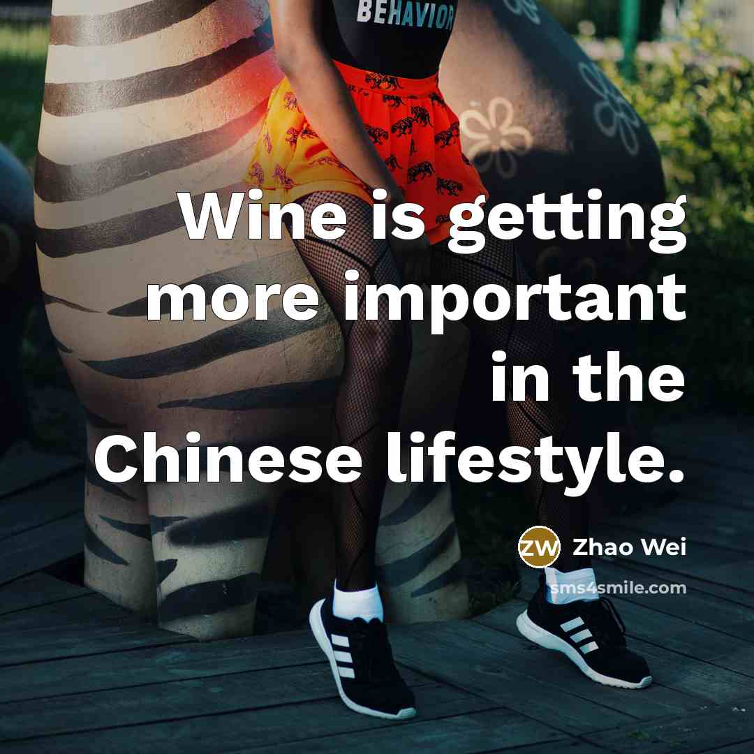 “Wine is getting more important in the Chinese lifestyle.” quote by Zhao Wei