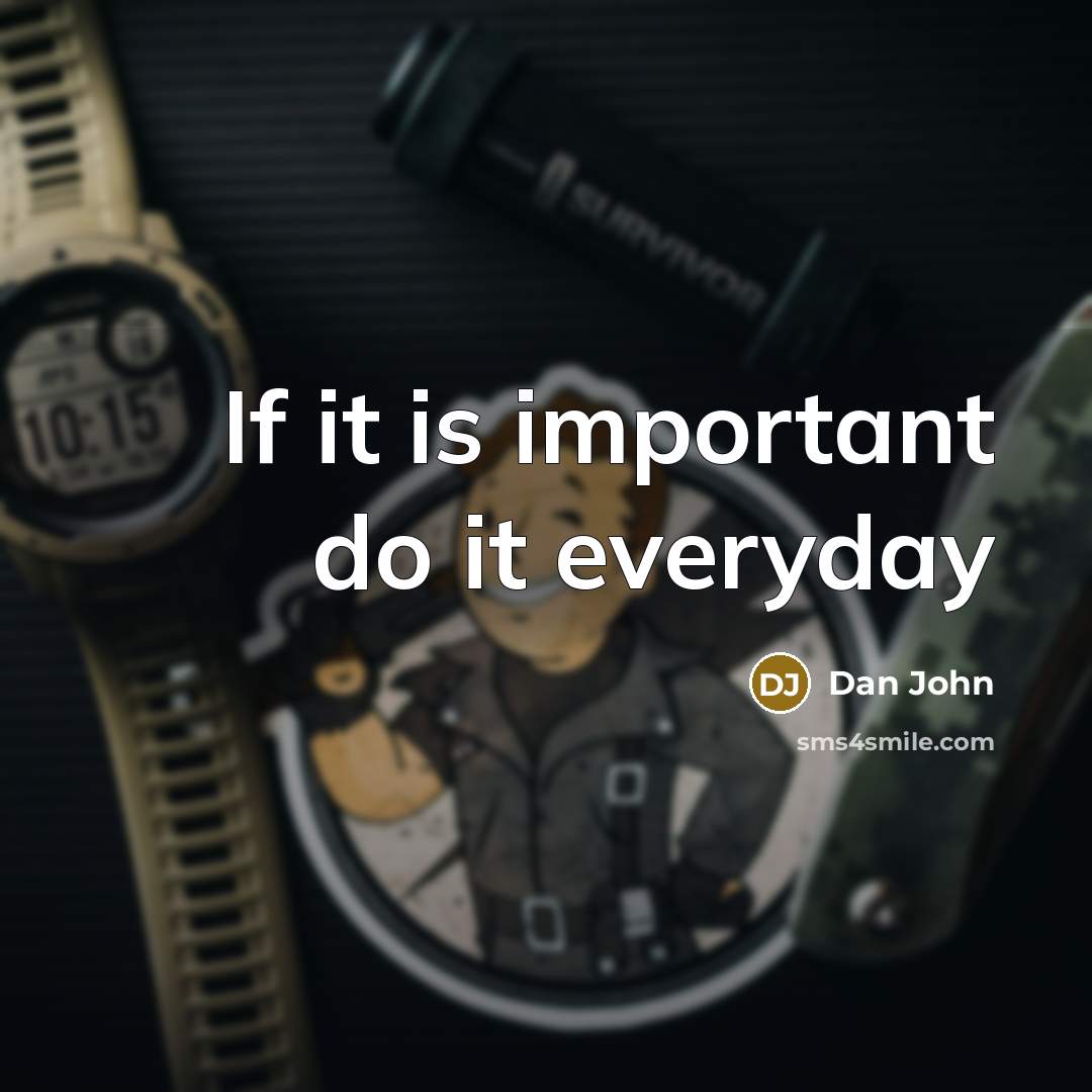 “If it is important do it everyday” quote by Dan John