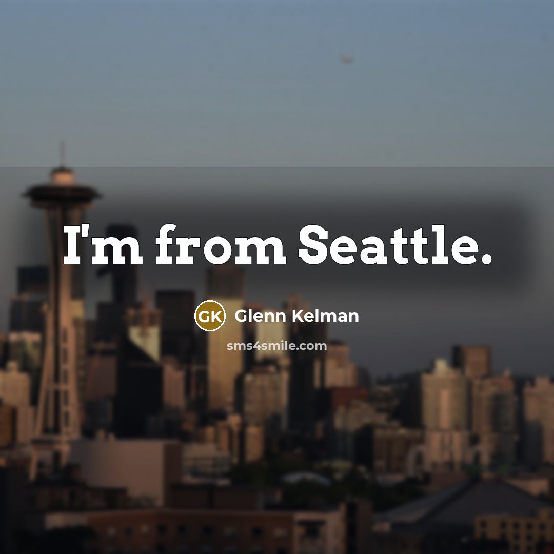 “I'm from Seattle.” quote by Glenn Kelman