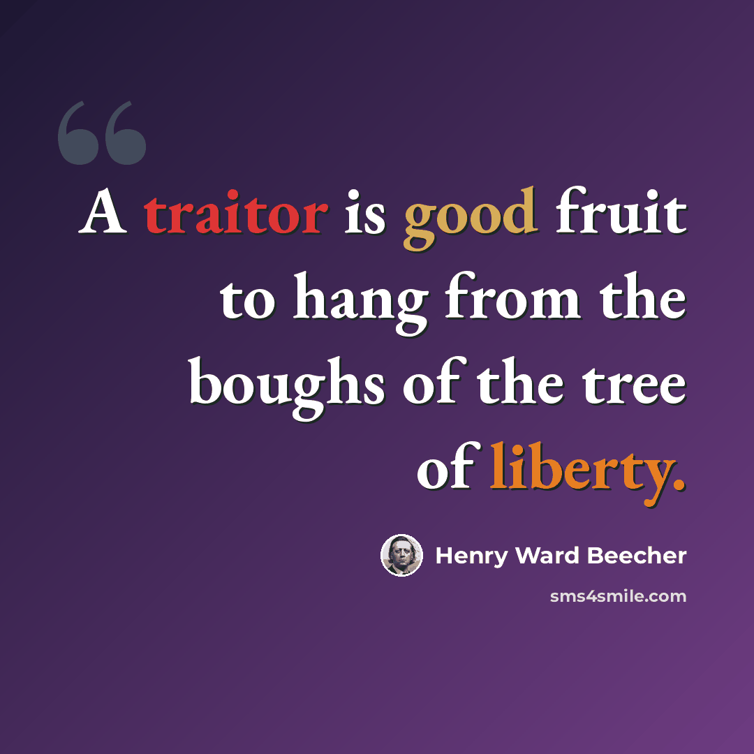 “A traitor is good fruit to hang from the boughs of the tree of liberty.” quote by Henry Ward Beecher
