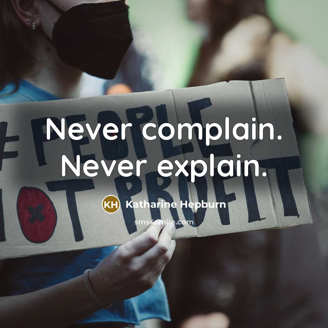“Never complain. Never explain.” quote by Katharine Hepburn