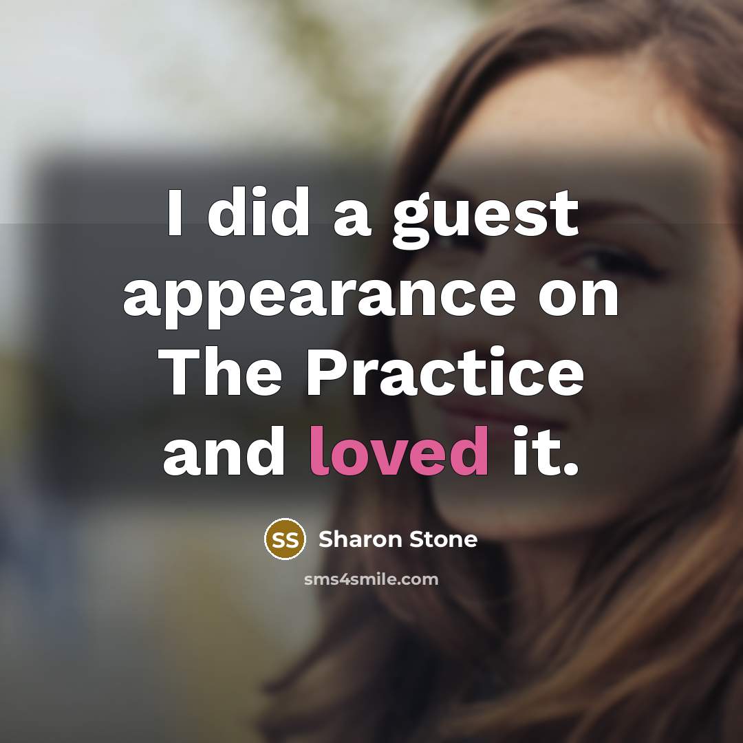 “I did a guest appearance on The Practice and loved it.” quote by Sharon Stone