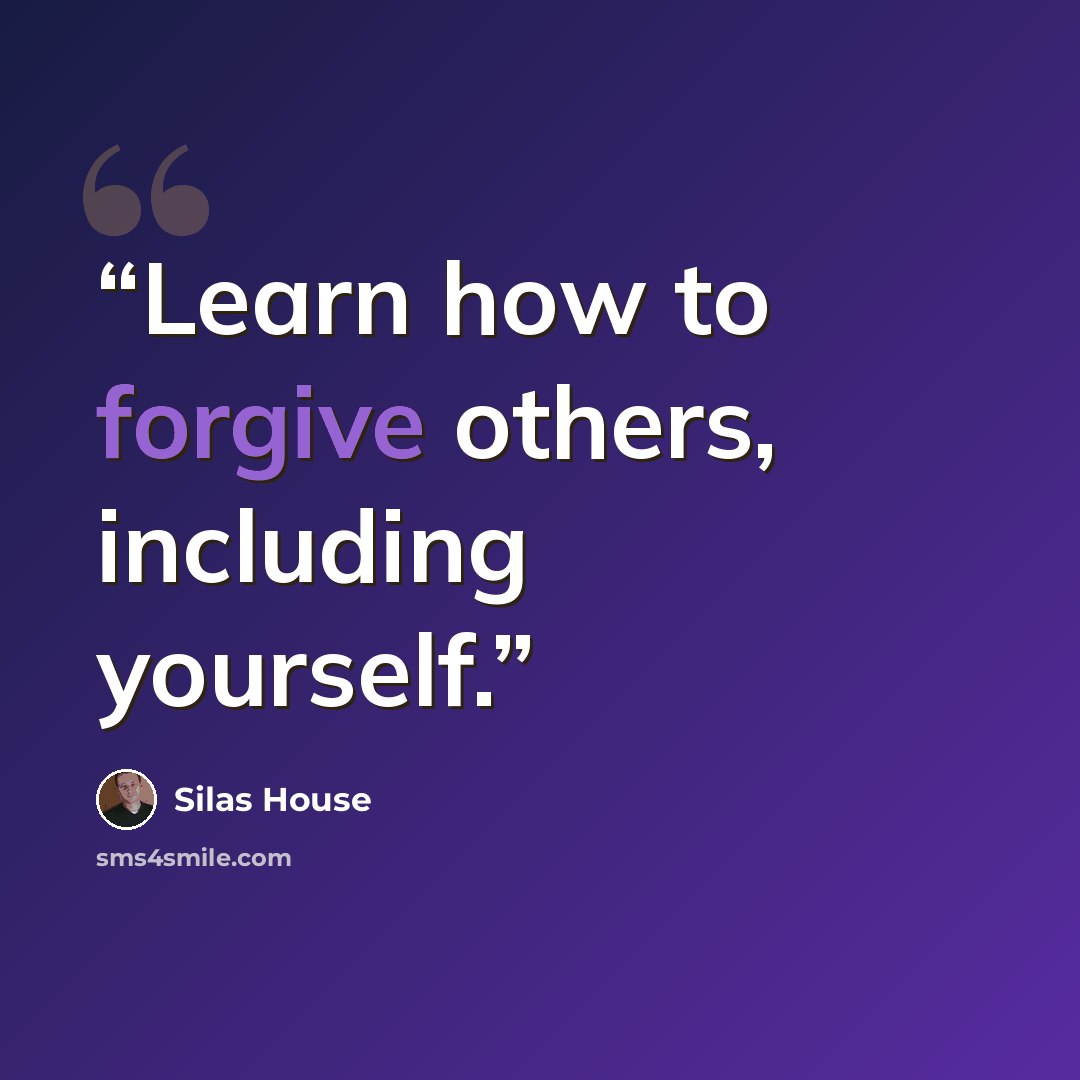 “Learn how to forgive others, including yourself.” quote by Silas House
