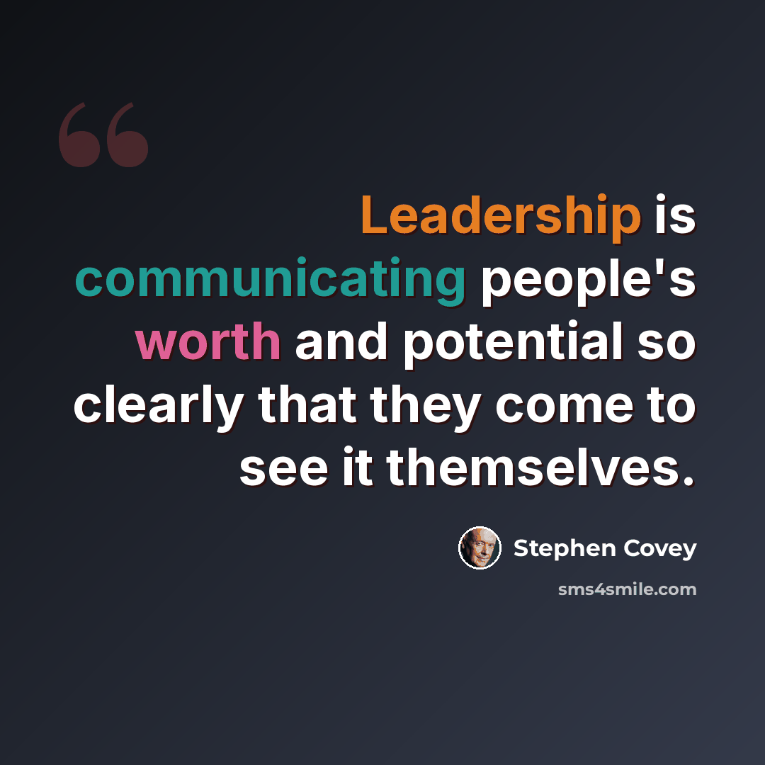 “Leadership is communicating people's worth and potential so clearly that they come to see it themselves.” quote by Stephen Covey