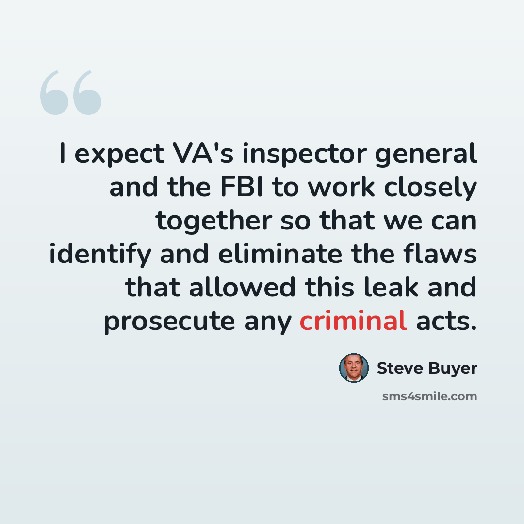“I expect VA's inspector general and the FBI to work closely together so that we can identify and eliminate the flaws that allowed this leak and prosecute any criminal acts.” quote by Steve Buyer