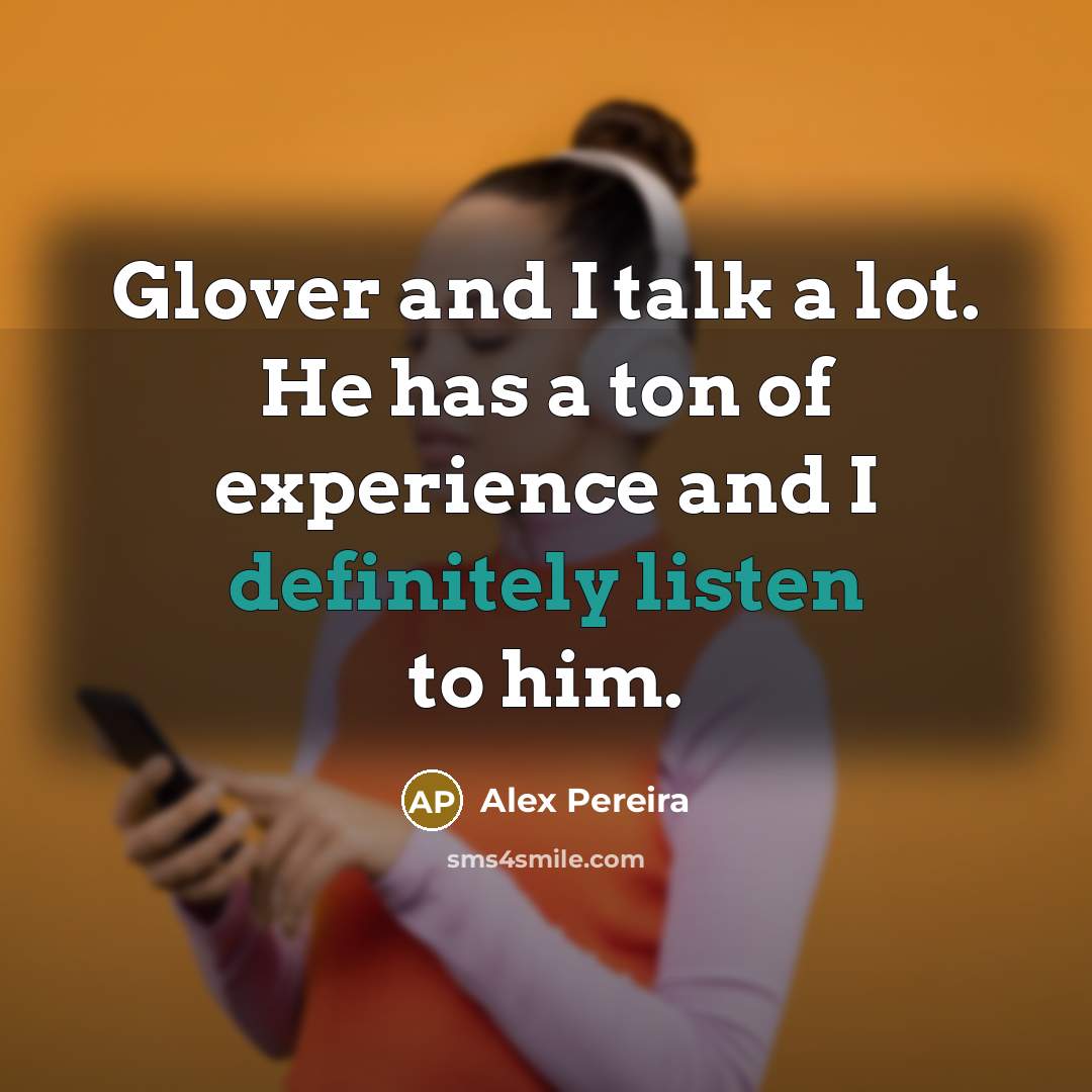 “Glover and I talk a lot. He has a ton of experience and I definitely listen to him.” quote by Alex Pereira