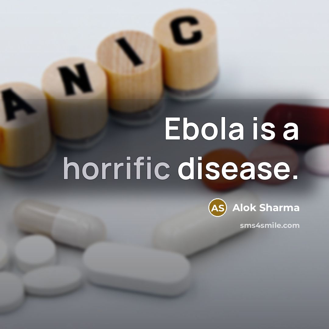 “Ebola is a horrific disease.” quote by Alok Sharma