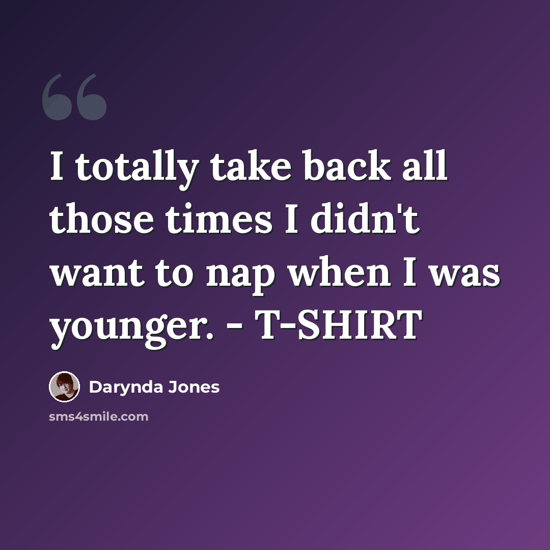 “I totally take back all those times I didn't want to nap when I was younger. - T-SHIRT” quote by Darynda Jones