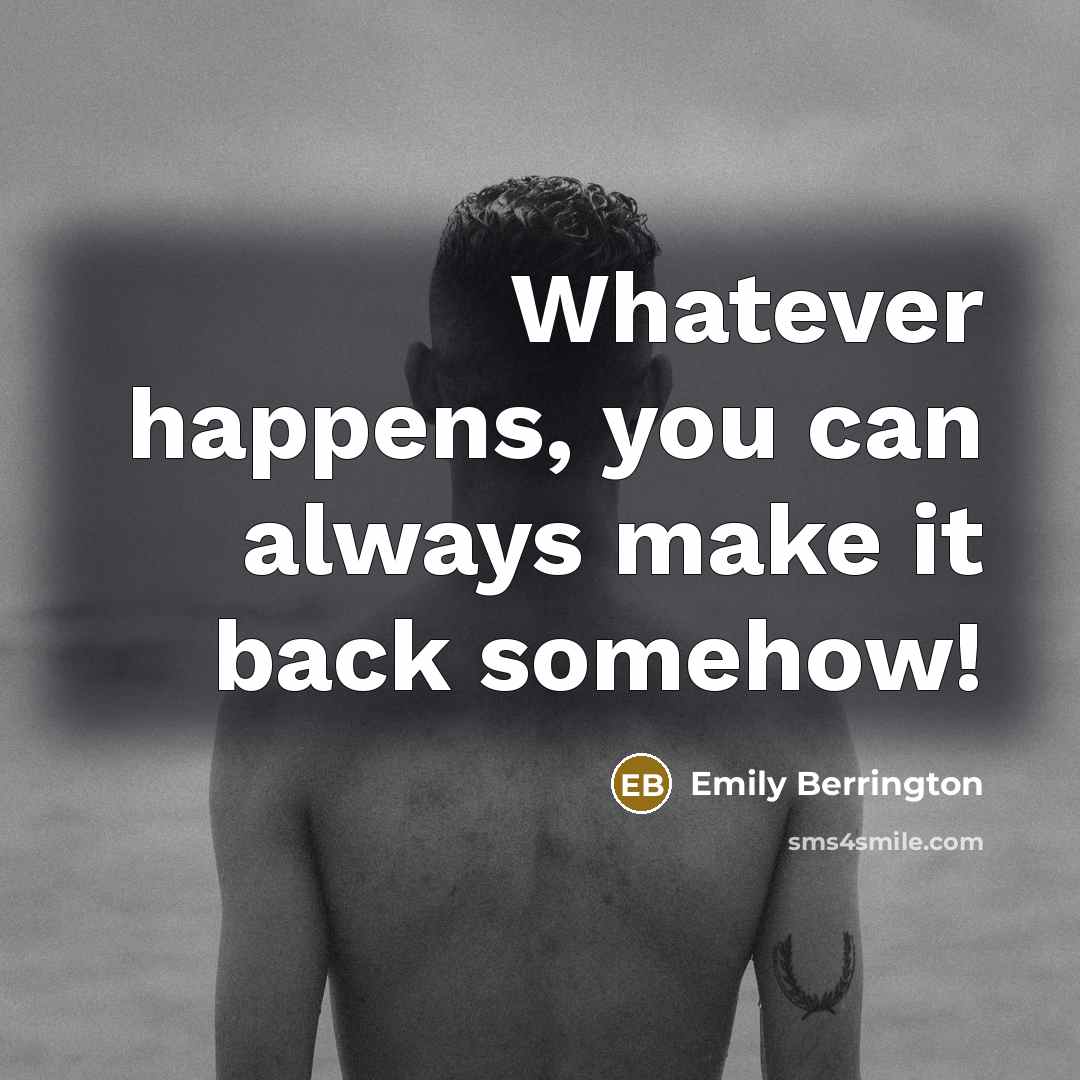 “Whatever happens, you can always make it back somehow!” quote by Emily Berrington