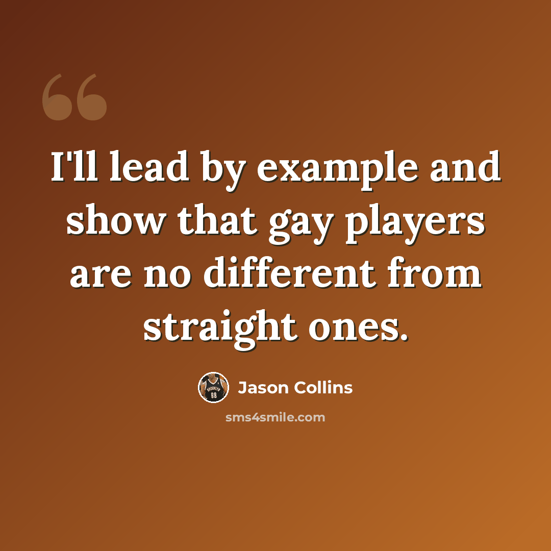 “I'll lead by example and show that gay players are no different from straight ones.” quote by Jason Collins