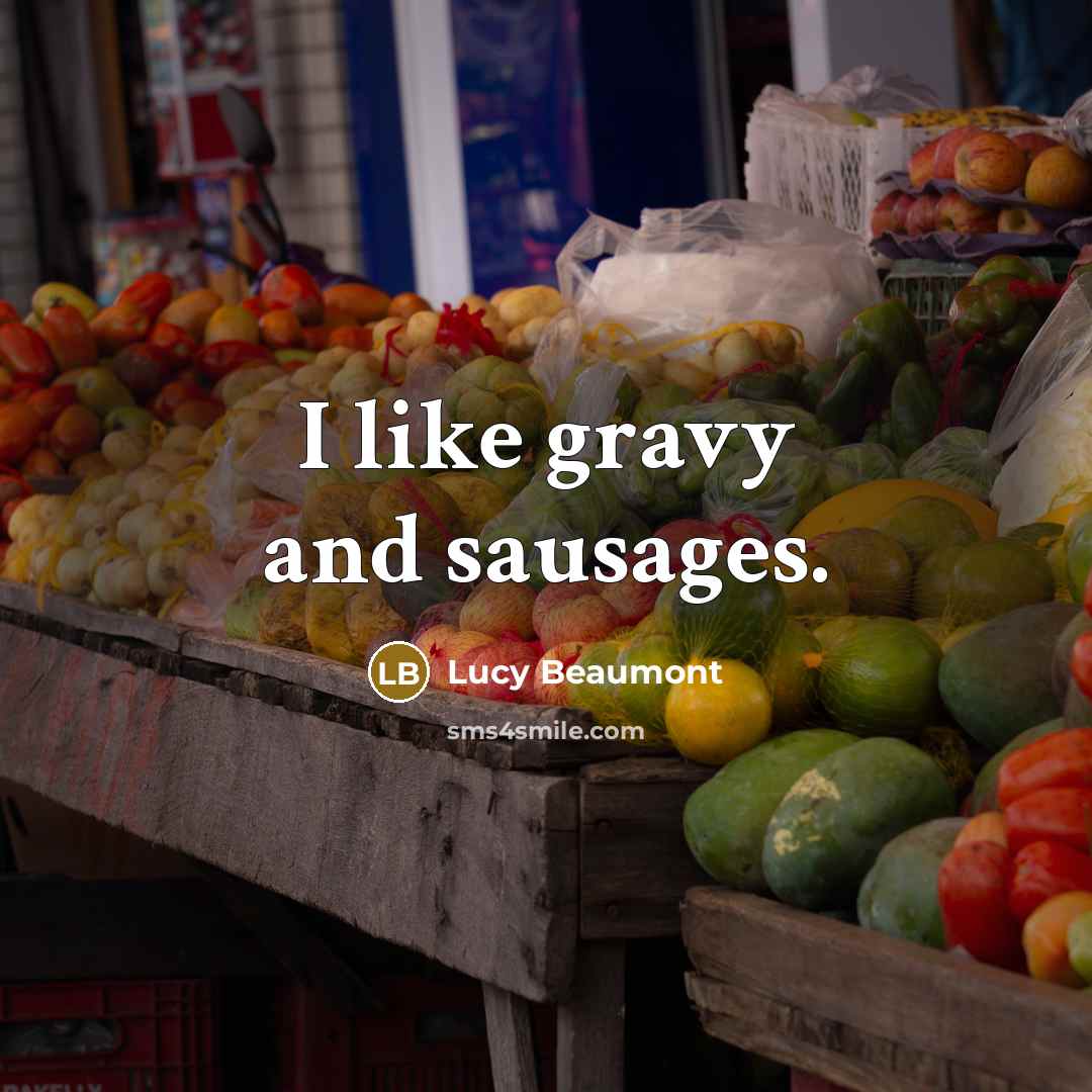 “I like gravy and sausages.” quote by Lucy Beaumont
