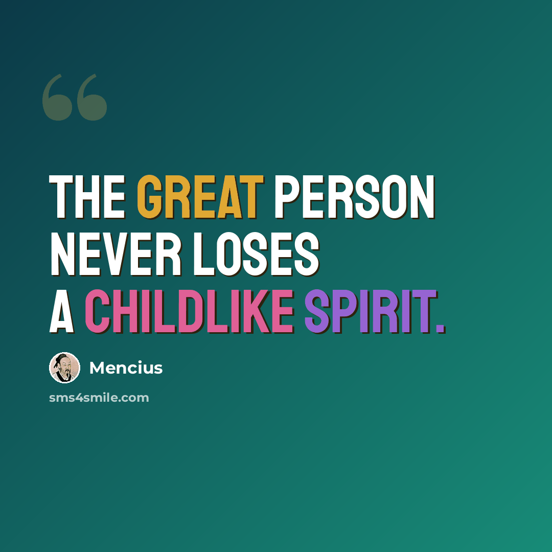 “The great person never loses a childlike spirit.” quote by Mencius