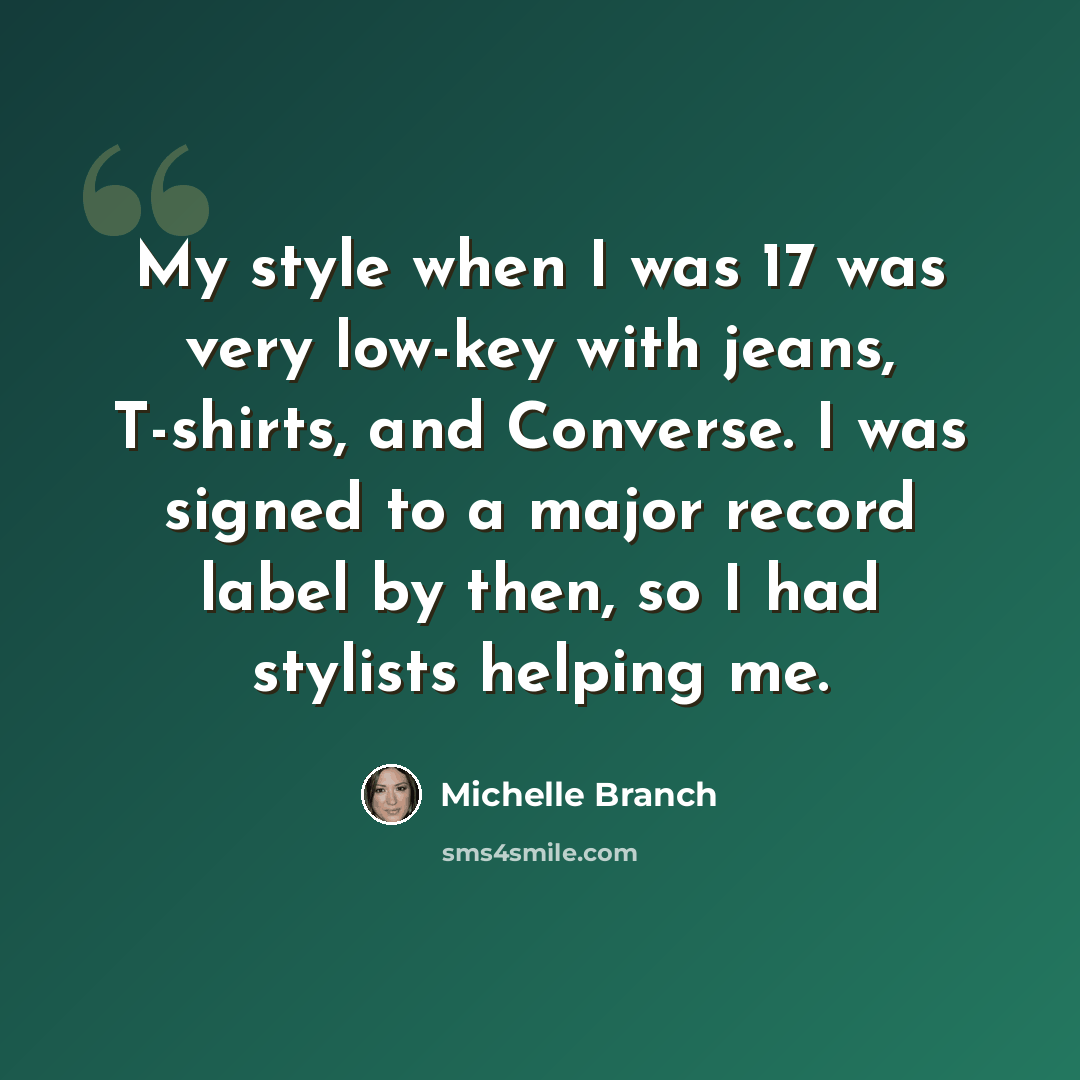 “My style when I was 17 was very low-key with jeans, T-shirts, and Converse. I was signed to a major record label by then, so I had stylists helping me.” quote by Michelle Branch