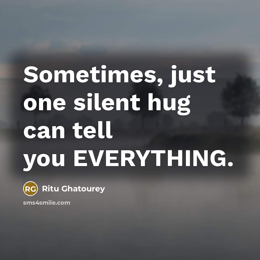 “Sometimes, just one silent hug can tell you EVERYTHING.” quote by Ritu Ghatourey