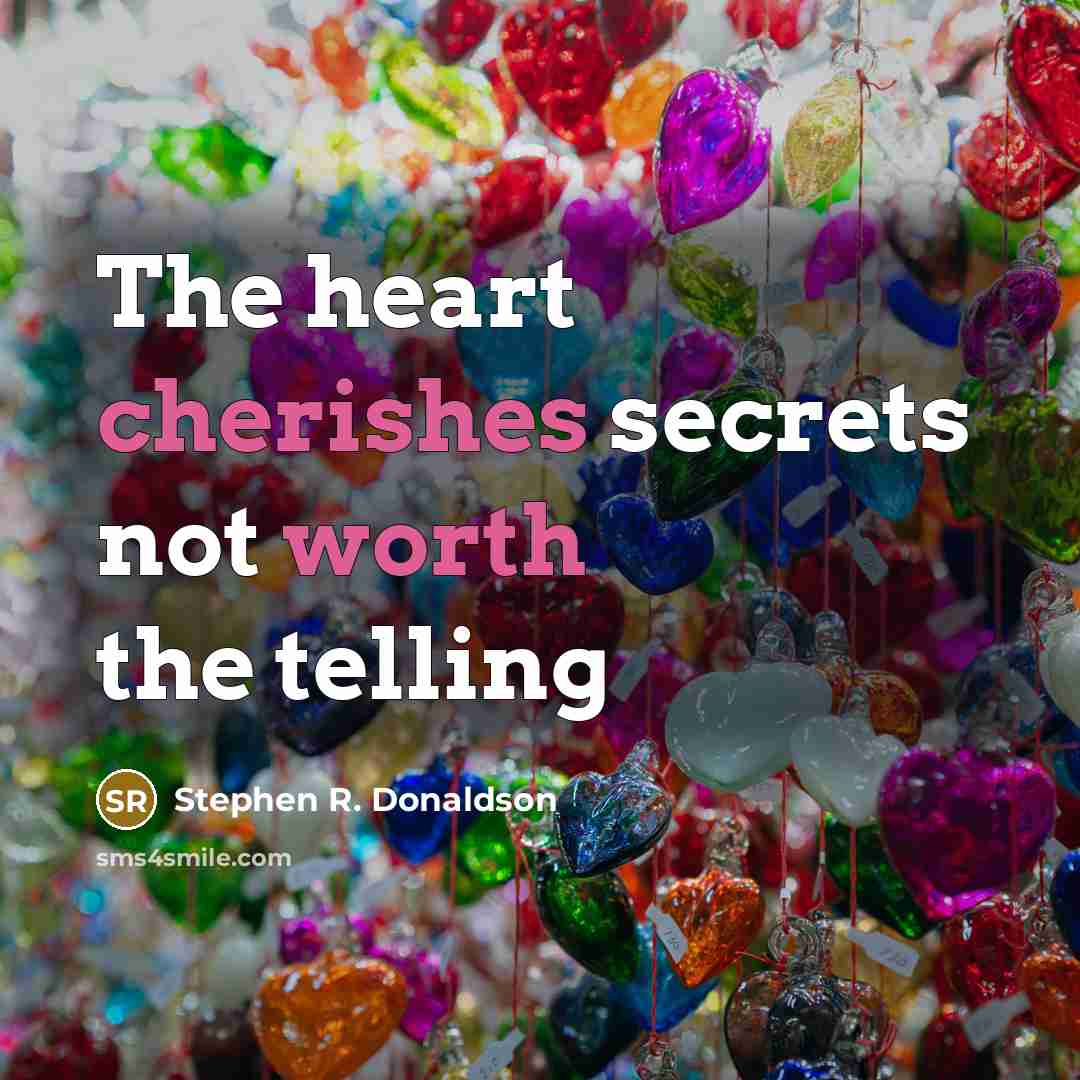 “The heart cherishes secrets not worth the telling” quote by Stephen R. Donaldson