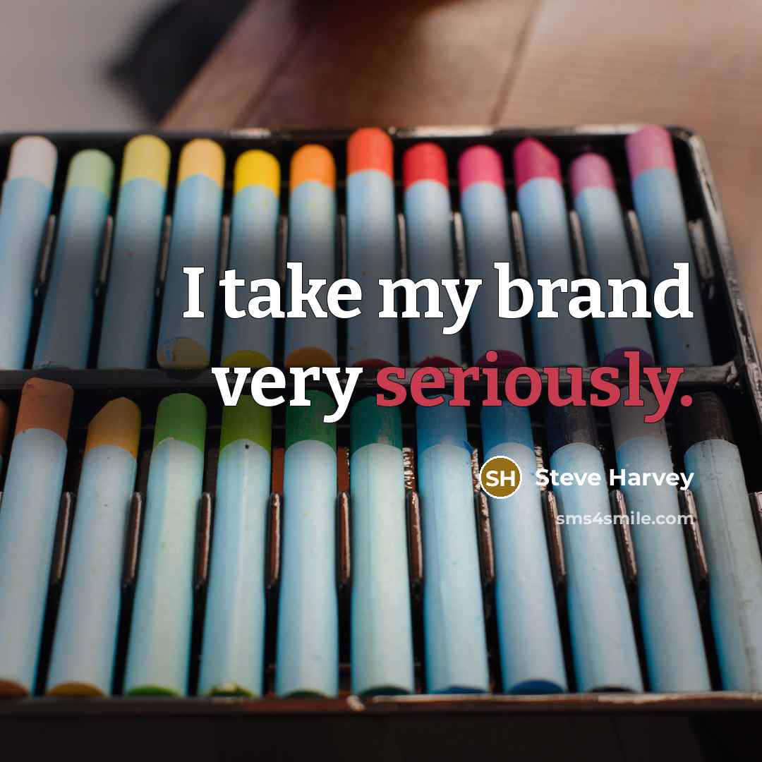 “I take my brand very seriously.” quote by Steve Harvey