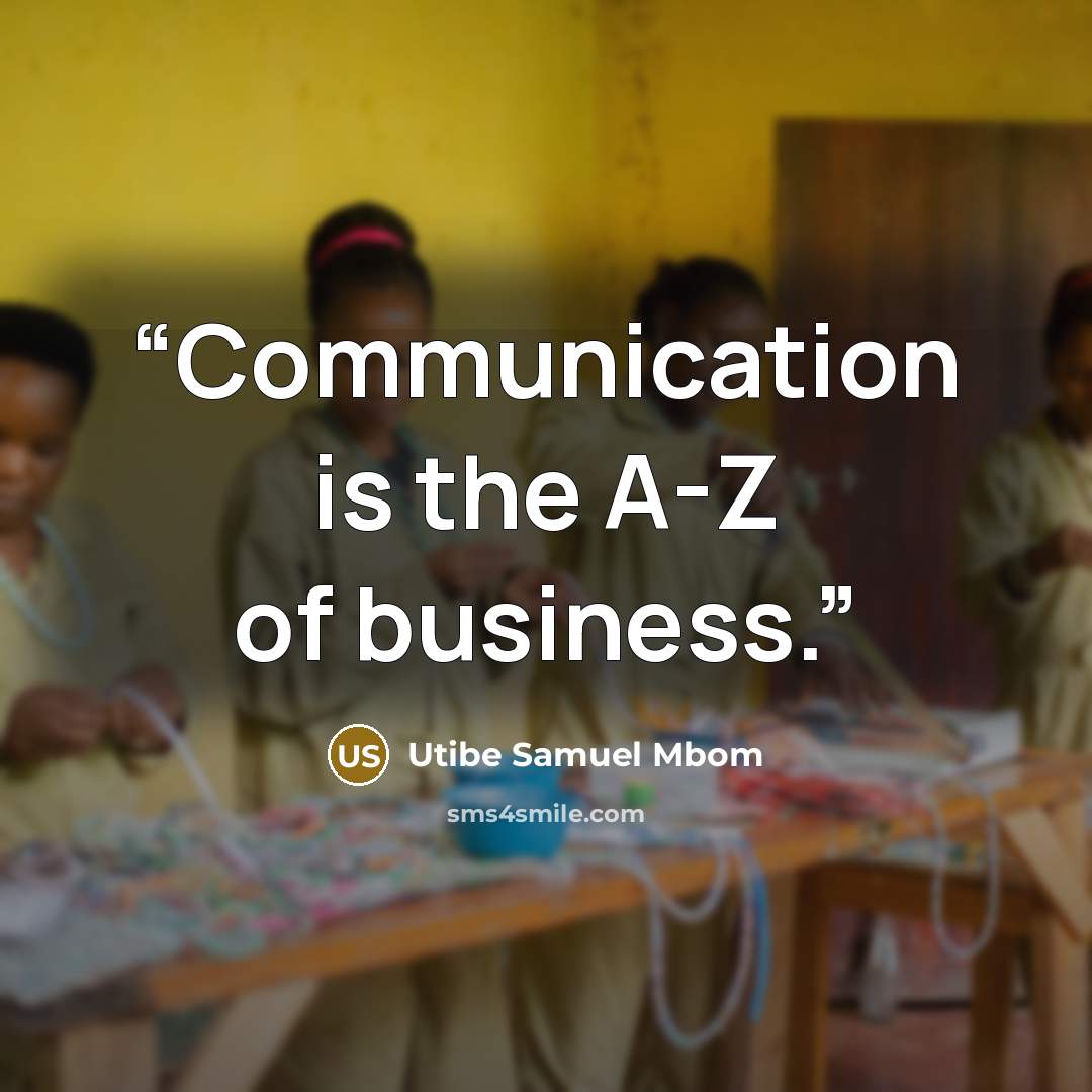 “Communication is the A-Z of business.” quote by Utibe Samuel Mbom