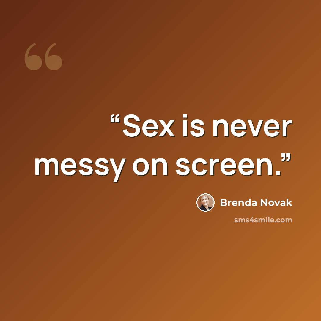 “Sex is never messy on screen.” quote by Brenda Novak