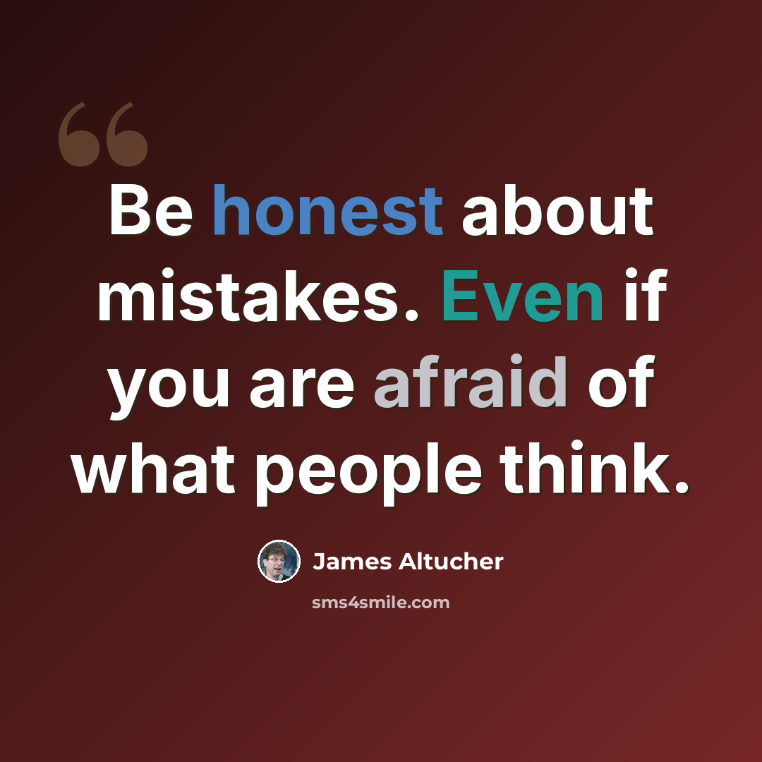 “Be honest about mistakes. Even if you are afraid of what people think.” quote by James Altucher