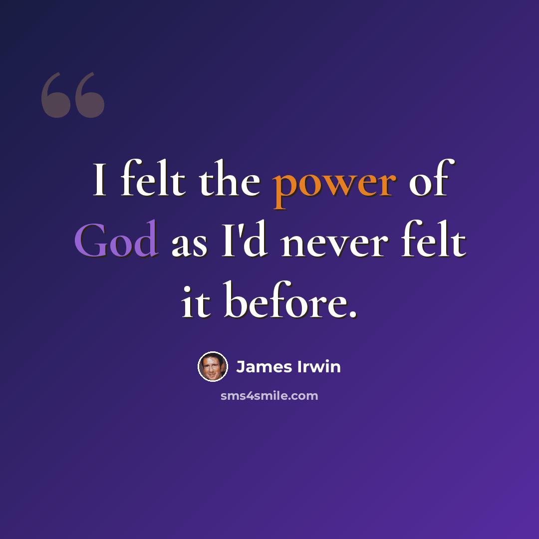 “I felt the power of God as I'd never felt it before.” quote by James Irwin