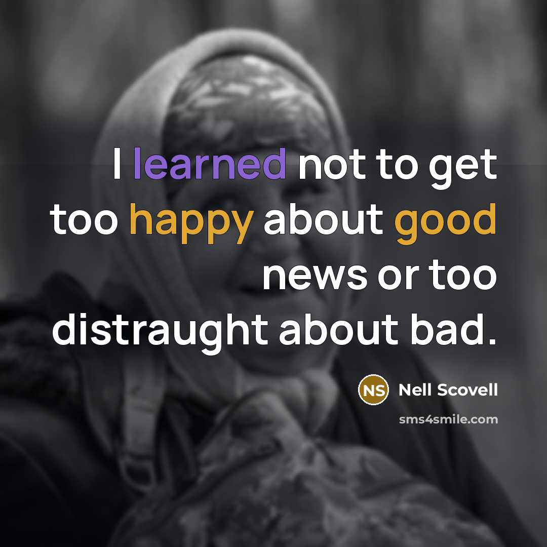 “I learned not to get too happy about good news or too distraught about bad.” quote by Nell Scovell